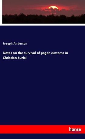 Anderson |  Notes on the survival of pagen customs in Christian burial | Buch |  Sack Fachmedien