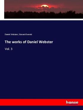 Webster / Everett |  The works of Daniel Webster | Buch |  Sack Fachmedien