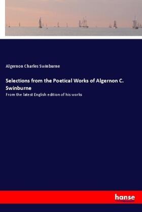 Swinburne |  Selections from the Poetical Works of Algernon C. Swinburne | Buch |  Sack Fachmedien
