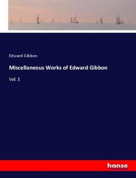 Gibbon |  Miscellaneous Works of Edward Gibbon | Buch |  Sack Fachmedien