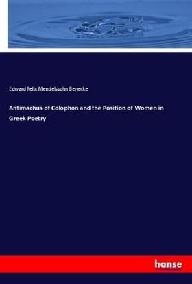 Benecke |  Antimachus of Colophon and the Position of Women in Greek Poetry | Buch |  Sack Fachmedien