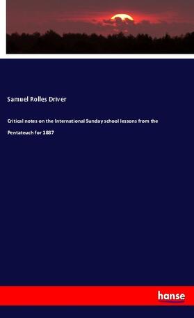 Driver |  Critical notes on the International Sunday school lessons from the Pentateuch for 1887 | Buch |  Sack Fachmedien