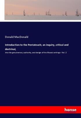 Macdonald |  Introduction to the Pentateuch; an inquiry, critical and doctrinal, | Buch |  Sack Fachmedien