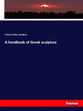 Gardner |  A handbook of Greek sculpture | Buch |  Sack Fachmedien