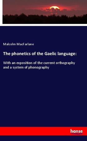 Macfarlane |  The phonetics of the Gaelic language: | Buch |  Sack Fachmedien