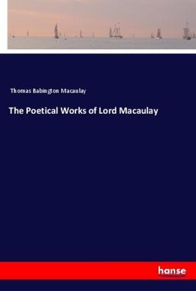 Macaulay |  The Poetical Works of Lord Macaulay | Buch |  Sack Fachmedien
