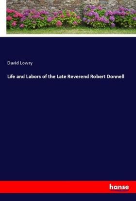 Lowry |  Life and Labors of the Late Reverend Robert Donnell | Buch |  Sack Fachmedien