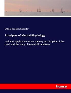 Carpenter |  Principles of Mental Physiology | Buch |  Sack Fachmedien