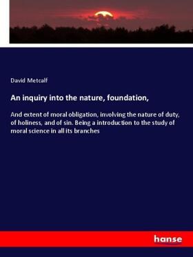 Metcalf |  An inquiry into the nature, foundation, | Buch |  Sack Fachmedien
