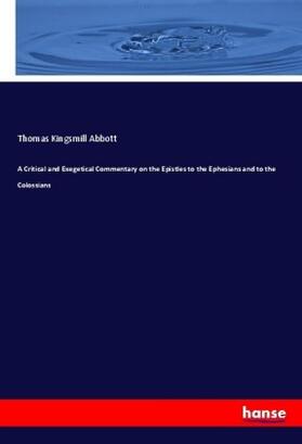 Abbott |  A Critical and Exegetical Commentary on the Epistles to the Ephesians and to the Colossians | Buch |  Sack Fachmedien