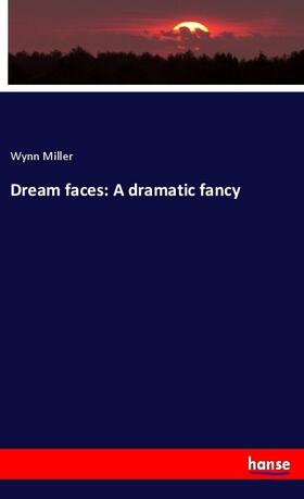 Miller |  Dream faces: A dramatic fancy | Buch |  Sack Fachmedien