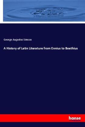 Simcox |  A History of Latin Literature from Ennius to Boethius | Buch |  Sack Fachmedien