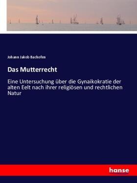 Bachofen |  Das Mutterrecht | Buch |  Sack Fachmedien