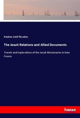 Thwaites |  The Jesuit Relations and Allied Documents | Buch |  Sack Fachmedien