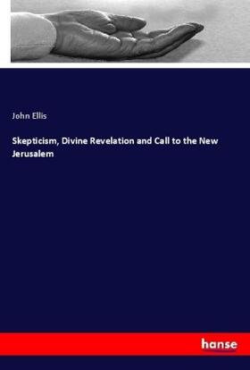 Ellis |  Skepticism, Divine Revelation and Call to the New Jerusalem | Buch |  Sack Fachmedien