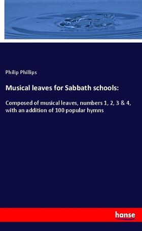 Phillips |  Musical leaves for Sabbath schools: | Buch |  Sack Fachmedien