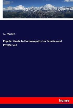 Moore |  Popular Guide to Homoeopathy for Families and Private Use | Buch |  Sack Fachmedien