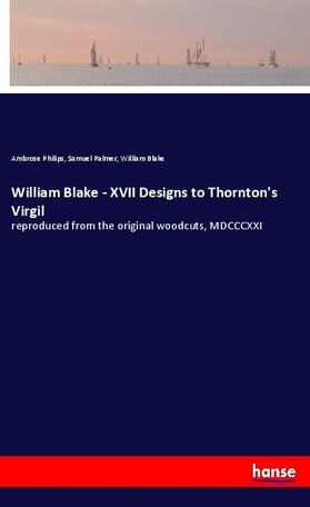 Philips / Palmer / Blake |  William Blake - XVII Designs to Thornton's Virgil | Buch |  Sack Fachmedien
