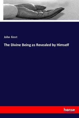 Kent |  The Divine Being as Revealed by Himself | Buch |  Sack Fachmedien