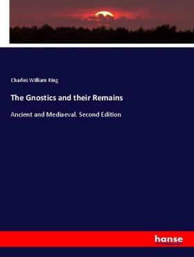 King |  The Gnostics and their Remains | Buch |  Sack Fachmedien