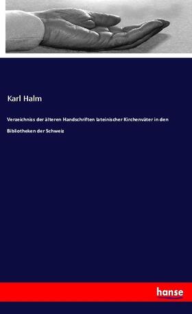 Halm |  Verzeichniss der älteren Handschriften lateinischer Kirchenväter in den Bibliotheken der Schweiz | Buch |  Sack Fachmedien