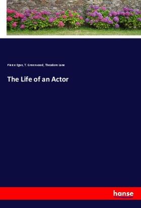 Egan / Greenwood / Lane |  The Life of an Actor | Buch |  Sack Fachmedien