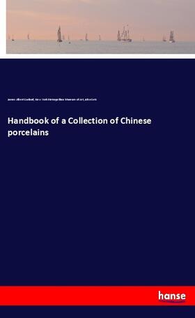 Garland / Metropolitan Museum of Art / Getz |  Handbook of a Collection of Chinese porcelains | Buch |  Sack Fachmedien