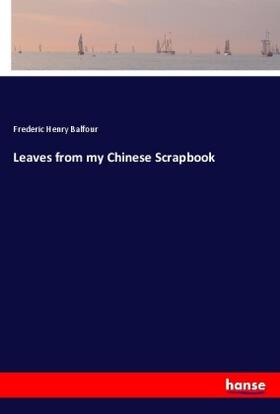 Balfour |  Leaves from my Chinese Scrapbook | Buch |  Sack Fachmedien
