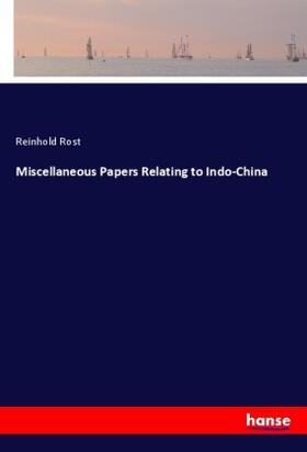 Rost |  Miscellaneous Papers Relating to Indo-China | Buch |  Sack Fachmedien
