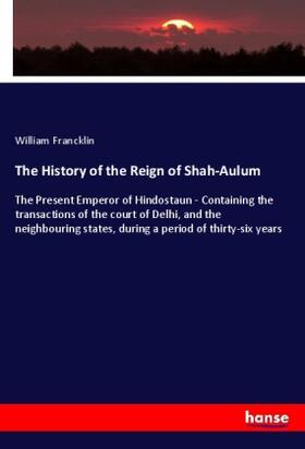 Francklin |  The History of the Reign of Shah-Aulum | Buch |  Sack Fachmedien