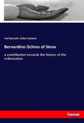Benrath / Zimmern |  Bernardino Ochino of Siena | Buch |  Sack Fachmedien