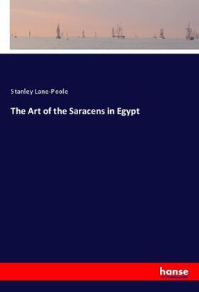 Lane-Poole |  The Art of the Saracens in Egypt | Buch |  Sack Fachmedien