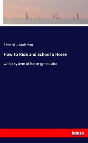 Anderson |  How to Ride and School a Horse | Buch |  Sack Fachmedien