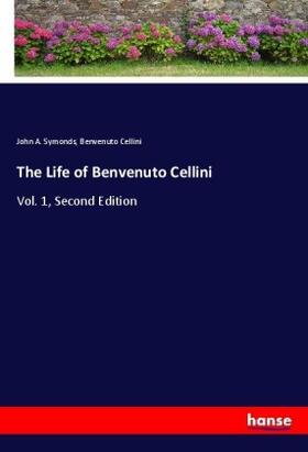 Symonds / Cellini |  The Life of Benvenuto Cellini | Buch |  Sack Fachmedien