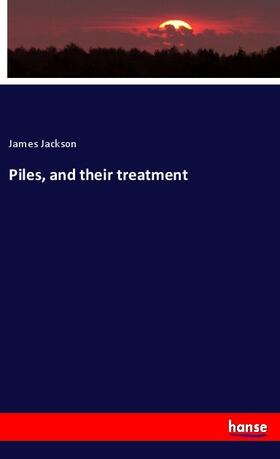 Jackson |  Piles, and their treatment | Buch |  Sack Fachmedien