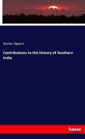 Oppert |  Contributions to the History of Southern India | Buch |  Sack Fachmedien