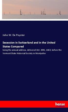 de Peyster |  Secession in Switzerland and in the United States Compared | Buch |  Sack Fachmedien