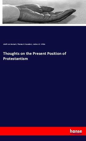 Harnack / Saunders / White |  Thoughts on the Present Position of Protestantism | Buch |  Sack Fachmedien