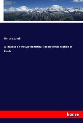 Lamb |  A Treatise on the Mathematical Theory of the Motion of Fluids | Buch |  Sack Fachmedien