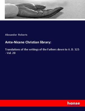 Roberts |  Ante-Nicene Christian library: | Buch |  Sack Fachmedien
