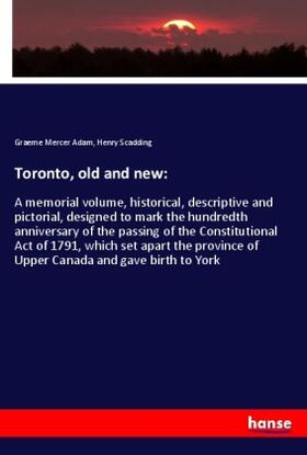 Adam / Scadding |  Toronto, old and new: | Buch |  Sack Fachmedien