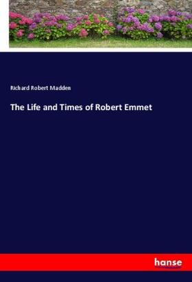 Madden |  The Life and Times of Robert Emmet | Buch |  Sack Fachmedien