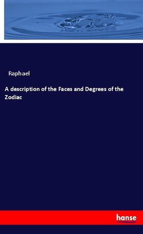 Raphael |  A description of the Faces and Degrees of the Zodiac | Buch |  Sack Fachmedien
