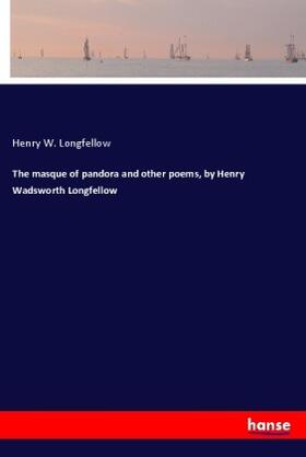 Longfellow |  The masque of pandora and other poems, by Henry Wadsworth Longfellow | Buch |  Sack Fachmedien