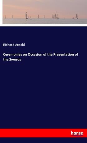 Arnold |  Ceremonies on Occasion of the Presentation of the Swords | Buch |  Sack Fachmedien