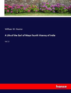 Hunter |  A Life of the Earl of Mayo fourth Viceroy of India | Buch |  Sack Fachmedien