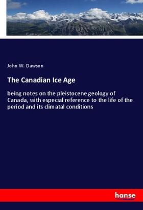 Dawson |  The Canadian Ice Age | Buch |  Sack Fachmedien