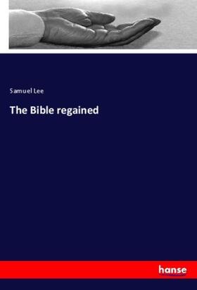Lee |  The Bible regained | Buch |  Sack Fachmedien