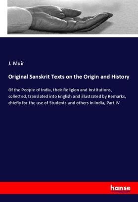Muir |  Original Sanskrit Texts on the Origin and History | Buch |  Sack Fachmedien