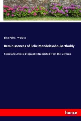 Polko |  Reminiscences of Felix Mendelssohn-Bartholdy | Buch |  Sack Fachmedien
